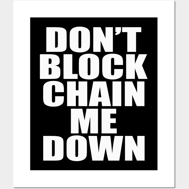 Dont BlockChain Me Down Wall Art by Destro